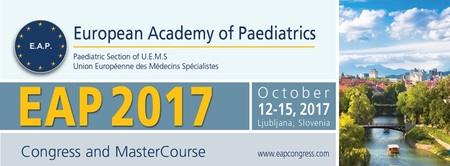 European Academy of Paediatrics Congress and MasterCourse 2017 (EAP 2017): Ljubljana, Slovenia, 12-15 October 2017 European Academy of Paediatrics Congress and MasterCourse 2017 (EAP 2017): Ljubljana, Slovenia, 12-15 October 2017