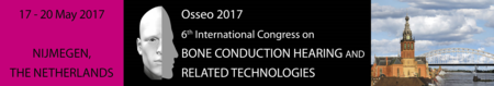 Osseo 2017 - 6th International Congress on Bone Conduction Hearing and Related Technologies: Nijmegen, The Netherlands, 17-20 May 2017 Osseo 2017 - 6th International Congress on Bone Conduction Hearing and Related Technologies: Nijmegen, The Netherlands, 17-20 May 2017