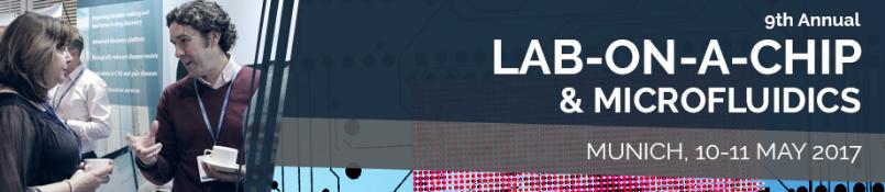 Lab-on-a-Chip & Microfluidics 2017: Munich, Germany, 10-11 May 2017 Lab-on-a-Chip & Microfluidics 2017: Munich, Germany, 10-11 May 2017