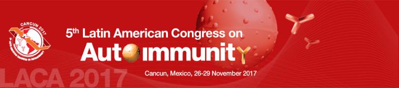 LACA 2017 - 5th Latin American Congress on Autoimmunity: Cancun, Mexico	, 26-29 November 2017