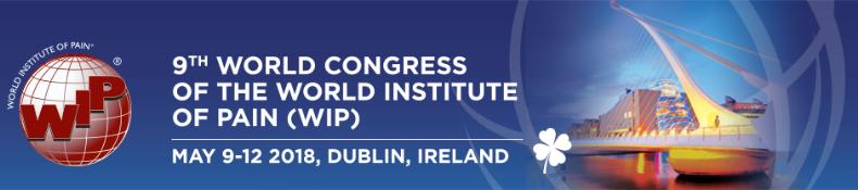 WIP 2018 - The 9th World Congress of the World Institute of Pain: Dublin, Ireland, 9-12 May 2018