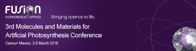 3rd Molecules and Materials for Artificial Photosynthesis Conference: Cancun, Mexico, 2-5 March 2018 3rd Molecules and Materials for Artificial Photosynthesis Conference: Cancun, Mexico, 2-5 March 2018