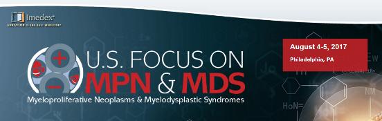US Focus on Myeloproliferative Neoplasms and Myelodysplastic Syndromes: Philadelphia, Pennsylvania, USA, 4-5 August 2017 US Focus on Myeloproliferative Neoplasms and Myelodysplastic Syndromes: Philadelphia, Pennsylvania, USA, 4-5 August 2017