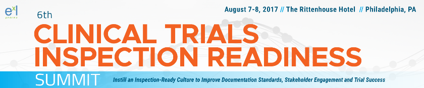 6th Clinical Trials Inspection Readiness Summit: Philadelphia, Pennsylvania, USA, 7-8 August 2017 6th Clinical Trials Inspection Readiness Summit: Philadelphia, Pennsylvania, USA, 7-8 August 2017