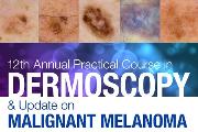 12th Annual Practical Course in Dermoscopy and Update on Malignant Melanoma