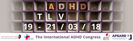 The International ADHD Congress (ADHD 2018): Tel Aviv, Israel, 19-21 March 2018 The International ADHD Congress (ADHD 2018): Tel Aviv, Israel, 19-21 March 2018