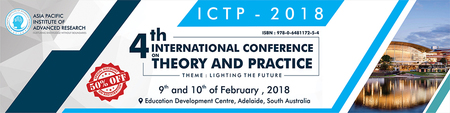 4th International Conference on Theory and Practice (ICTP- 2018): Education Development Centre, 4 Milner Street, Hindmarsh, Adelaide, 5007, Australia, 9-10 February 2018