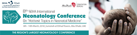 8th SEHA International Neonatology Conference: Abu Dhabi, United Arab Emirates, 8-10 March 2018 8th SEHA International Neonatology Conference: Abu Dhabi, United Arab Emirates, 8-10 March 2018