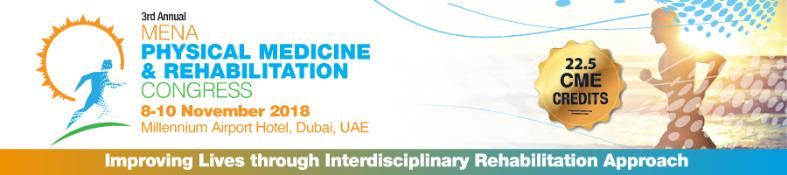 The MENA Physical Medicine & Rehabilitation Congress: Dubai, United Arab Emirates, 8-10 November 2019